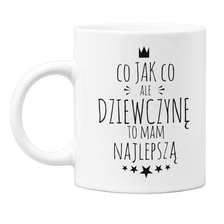 KUBEK DLA CHŁOPAKA DZIEWCZYNY PREZENT NA WALENTYNKI CO JAK CO, ALE DZIEWCZYNĘ TO MAM NAJLEPSZĄ (1).jpg