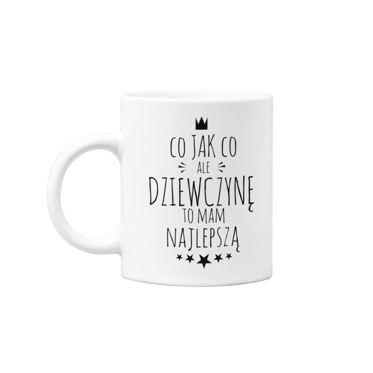 KUBEK DLA CHŁOPAKA DZIEWCZYNY PREZENT NA WALENTYNKI CO JAK CO, ALE DZIEWCZYNĘ TO MAM NAJLEPSZĄ (2).jpg