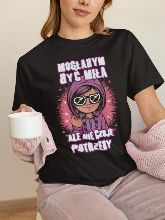 KOSZULKA ZABAWNA NA KAŻDĄ OKAZJE Z NAPISEM MOGŁABYM BYĆ MIŁA, ALE NIE CZUJE POTRZEBY (3).jpg