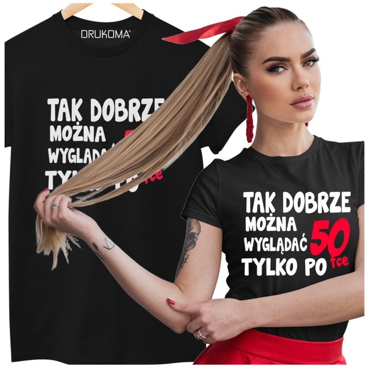 Koszulka damska dla kobiety na 50 pięćdziesiątkę z napisem Tak dobrze można wyglądać tylko po 50tce (4).jpg