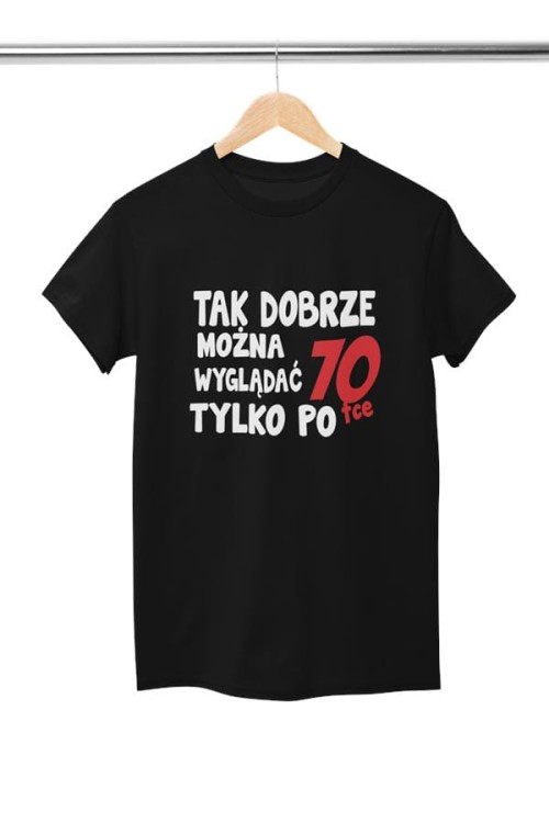 Koszulka damska dla kobiety na 70 urodziny Tak dobrze można wyglądać tylko po 70tce (3).jpg