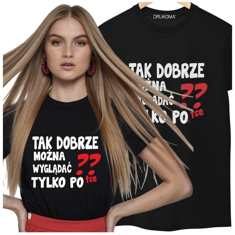 Koszulka na urodziny koszulka z dowolnym wiekiem z napisem Tak dobrze można wyglądać tylko po tce.  (4).jpg