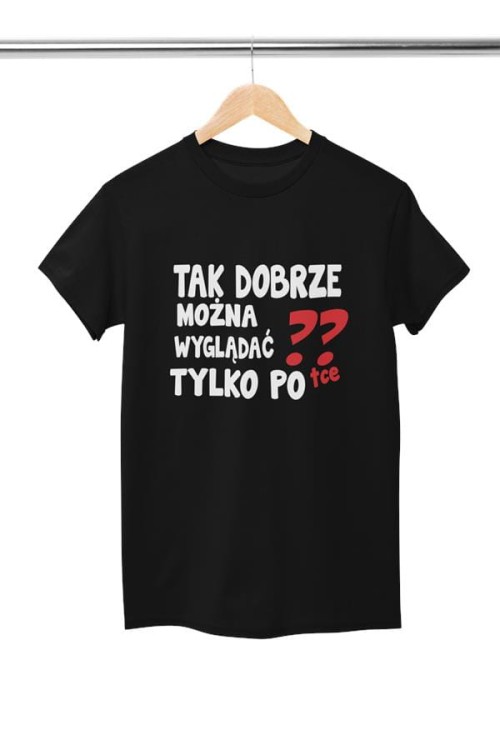 Koszulka na urodziny koszulka z dowolnym wiekiem z napisem Tak dobrze można wyglądać tylko po tce.  (3).jpg