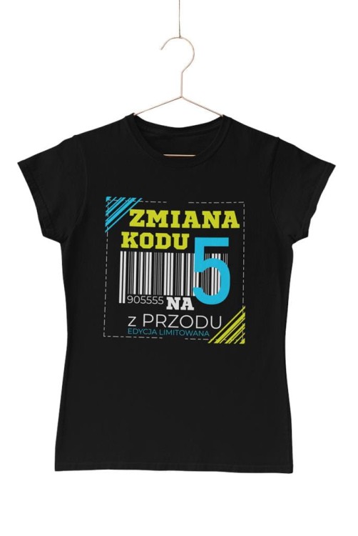 Koszulka damska dla kobiety 50 pięćdziesiątkę urodziny ZMIANA KODU NA 5 Z PRZODU (5).jpg