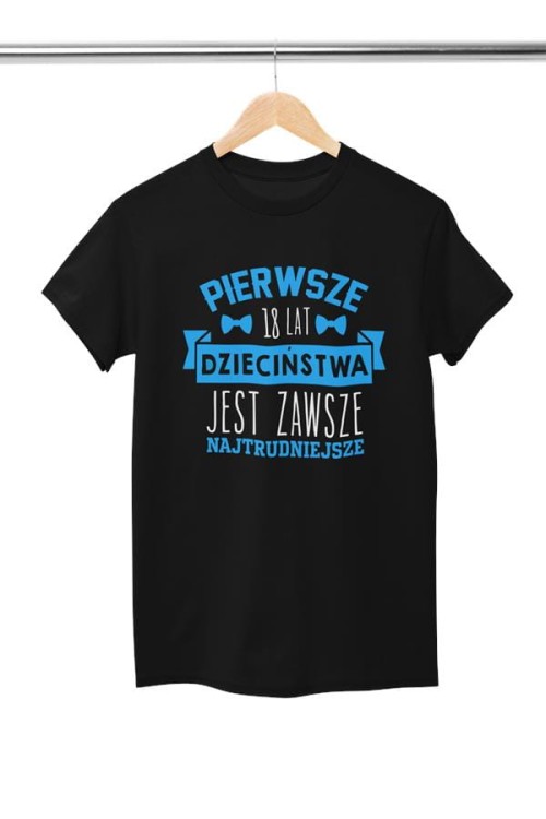 Koszulka damska dla kobiety na urodziny prezent na OSIEMNASTKĘ Pierwsze 18 lat dzieciństwa jest zawsze najtrudniejsze.  (3).jpg