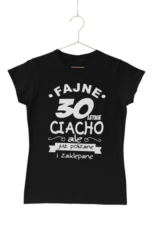 KOSZULKA DAMSKA NA 30 URODZINY FAJNE 30 LETNIE CIACHO, ALE JUŻ POLIZANE I ZAKLEPANE.  (5).jpg