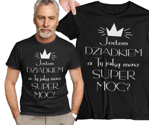 Koszulka dla DZIADKA z napisem jestem dziadkiem a ty jaka masz super moc.jpg