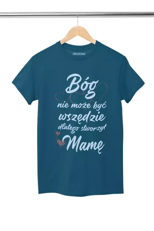 KOSZULKA dla Mamy Z KOLOROWYM NADRUKIEM na Dzień Matki Bóg nie może być wszędzie, dlatego stworzył Mamę kolor petrol (3).webp