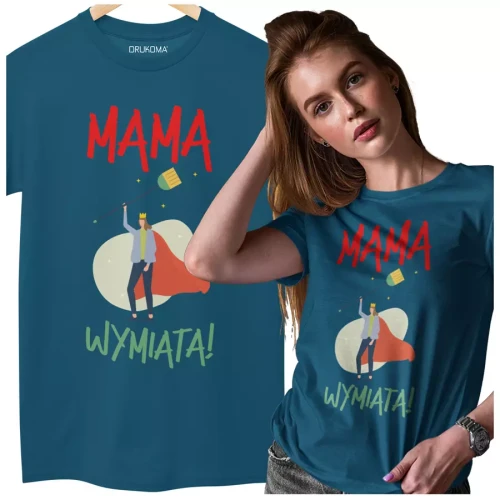 KOSZULKA dla Mamy Z KOLOROWYM NADRUKIEM na Dzień Matki MAMA WYMIATA! kolor petrol (1).webp