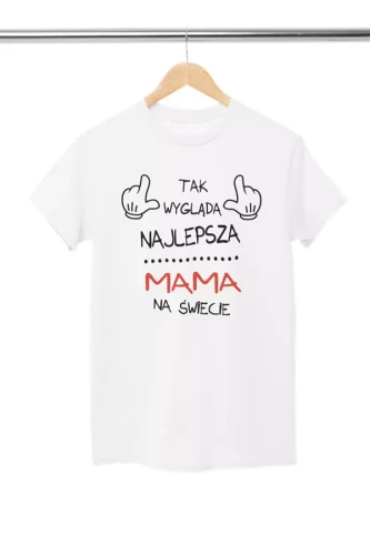 Koszulka dla Mamy na Dzień Mamy prezent na urodziny Mama - Tak wygląda najlepsza Mama na Świecie kolor biały (1).webp