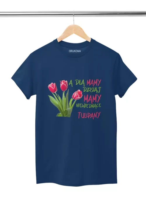 Koszulka dla Mamy na Dzień Mamy z nadrukiem A dla mamy dzisiaj mamy niewiędnące tulipany kolor granatowy (3).webp