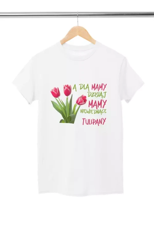 Koszulka dla Mamy na Dzień Mamy z nadrukiem A dla mamy dzisiaj mamy niewiędnące tulipany kolor biały (3).webp