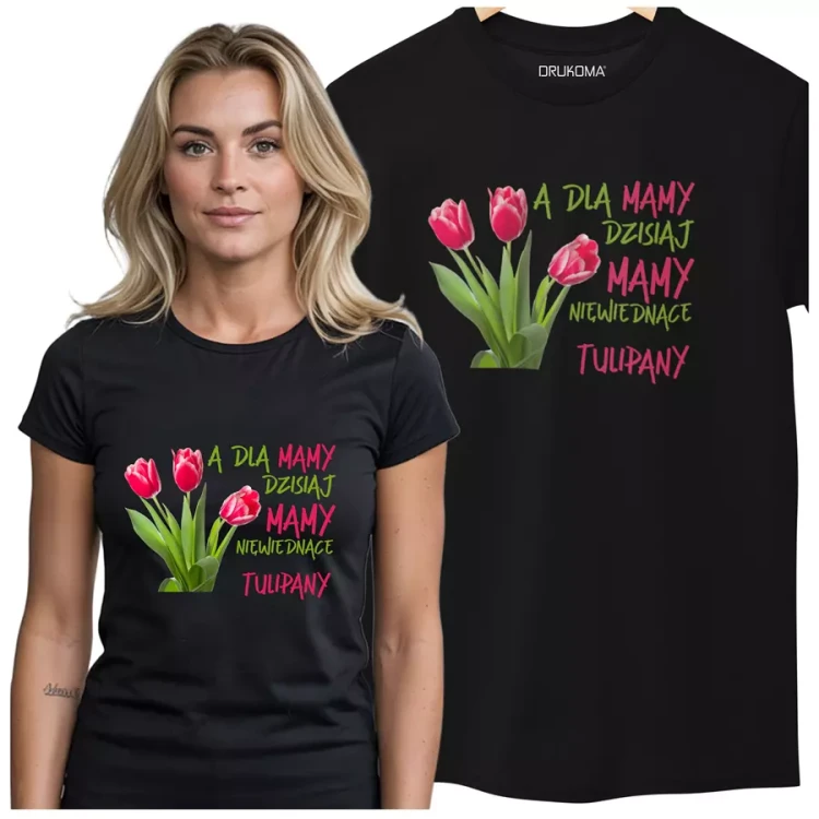 Koszulka dla Mamy na Dzień Mamy z nadrukiem A dla mamy dzisiaj mamy niewiędnące tulipany kolor biały.webp