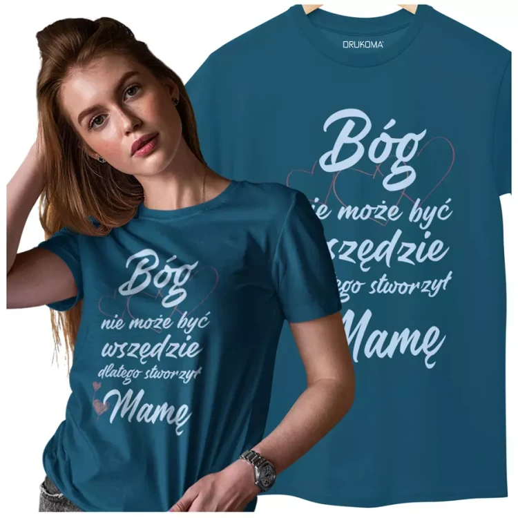 KOSZULKA dla Mamy Z KOLOROWYM NADRUKIEM na Dzień Matki Bóg nie może być wszędzie, dlatego stworzył Mamę kolor petrol (2).webp