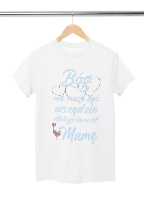 KOSZULKA dla Mamy Z KOLOROWYM NADRUKIEM na Dzień Matki Bóg nie może być wszędzie, dlatego stworzył Mamę kolor biały (3).webp
