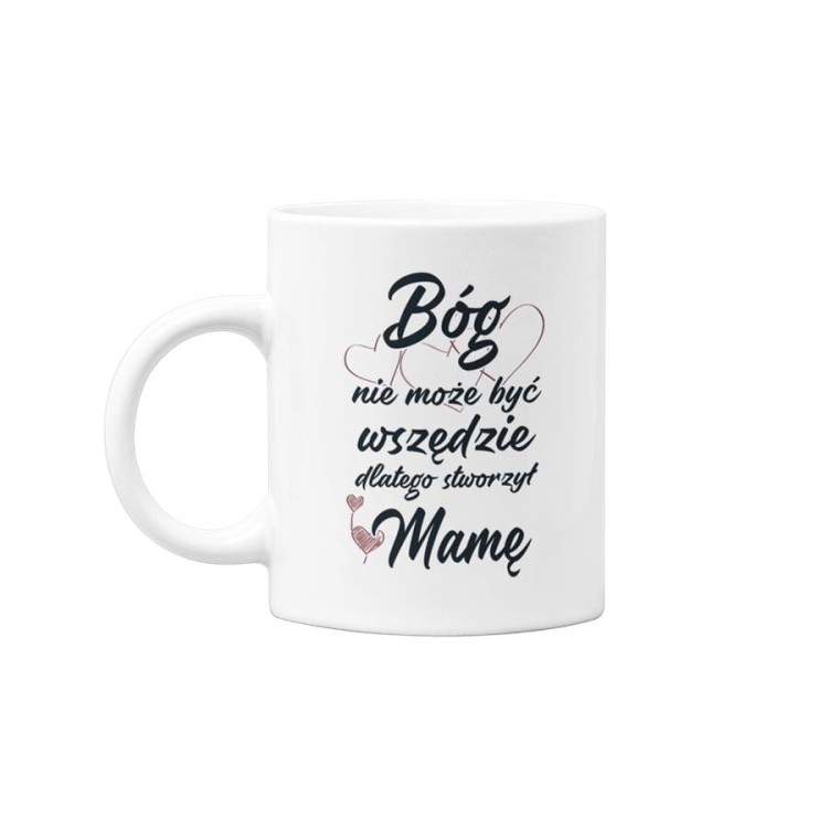 Kubek dla mamy prezent na Dzień Matki kubek z napisem Bóg nie może być wszędzie, dlatego stworzył Mamę (2).jpg