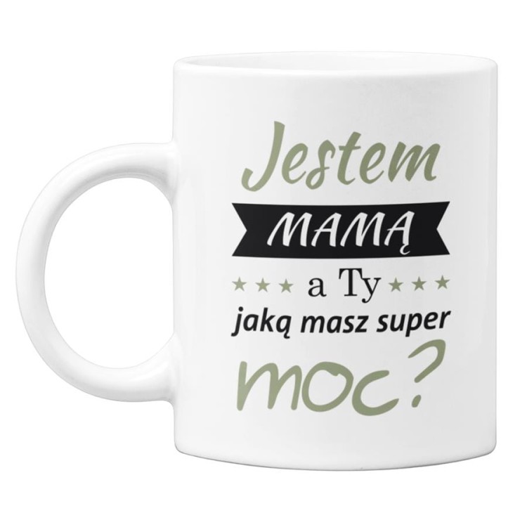 Kubek dla mamy prezent na Dzień Matki kubek z napisem Jestem Mamą, a ty jaką masz super moc (2).jpg