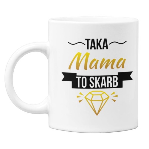 Kubek dla mamy prezent na Dzień Matki kubek z napisem Taka Mama to skarb  (1).jpg