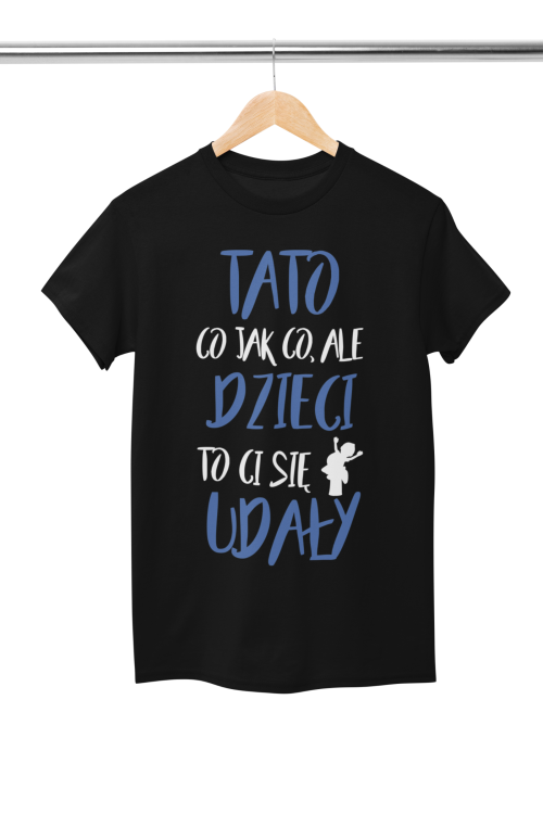 Koszulka dla TATY modny prezent na Dzień Ojca Stylowa koszulka z kolorowym nadrukiem: "TATO CO JAK CO, ALE DZIECI CI SIĘ UDAŁY".