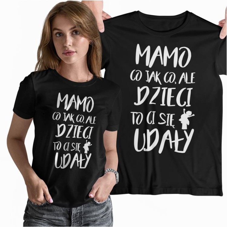 1 Koszulka dla Mamy na Dzień Mamy Urodziny Mamo co jak co ale dzieci to ci się udały.jpg