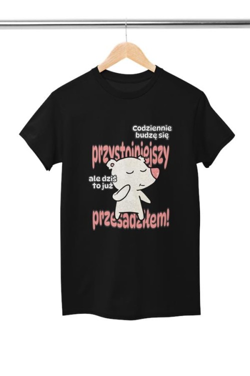 Koszulka dla Chłopaka modny prezent na Walentynki lub Urodziny stylowa koszulka z napisem Codziennie budzę się przystojniejszy, ale dzisiaj to już przesadziłem (4).jpg