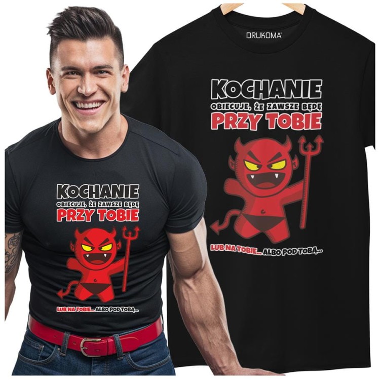 Koszulka dla Chłopaka modny prezent na Walentynki lub Urodziny stylowa koszulka z napisem Kochanie obiecuje, że zawsze będę przy tobie lub na tobie... albo pod (1).jpg