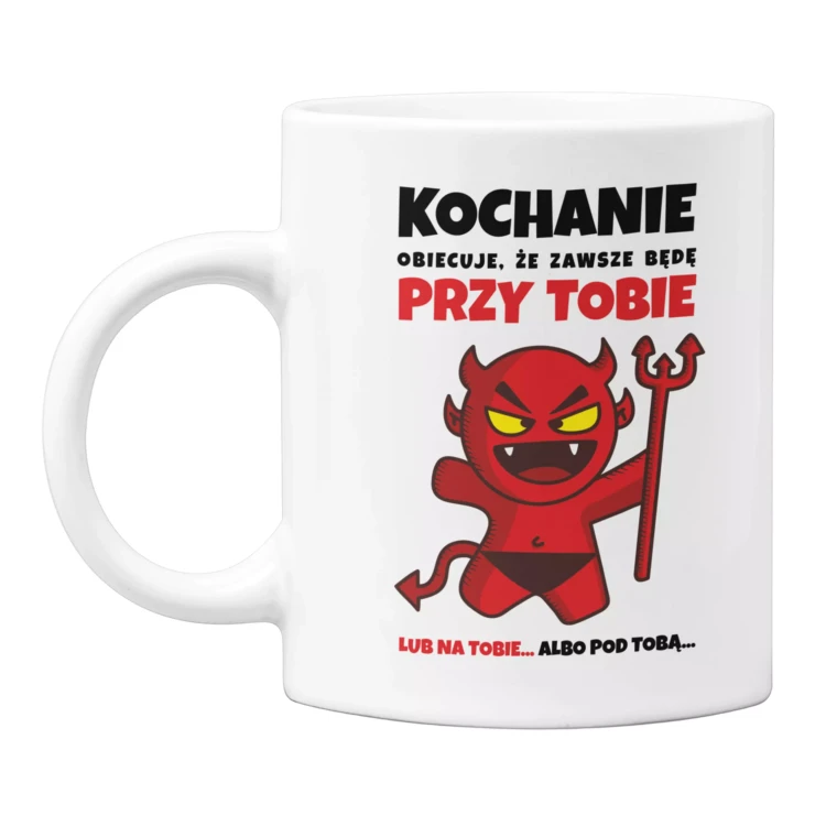 KUBEK NA DZIEŃ CHŁOPAKA PREZENT DLA CHŁOPAKA Z NAPISEM Kochanie obiecuje, że zawsze będę przy tobie lub na tobie... albo pod tobą... (2).webp