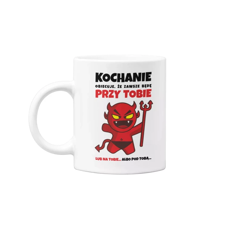 KUBEK NA DZIEŃ CHŁOPAKA PREZENT DLA CHŁOPAKA Z NAPISEM Kochanie obiecuje, że zawsze będę przy tobie lub na tobie... albo pod tobą... (3).webp