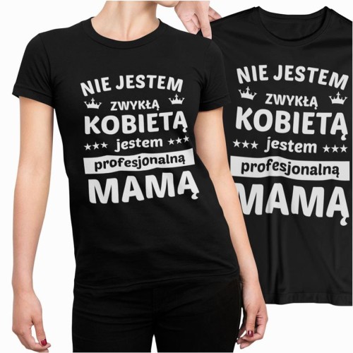 1 Koszulka dla Mamy NIE JESTEM ZYKŁĄ KOBIETĄ JESTEM PROFESJONALNĄ MAMĄ.jpg