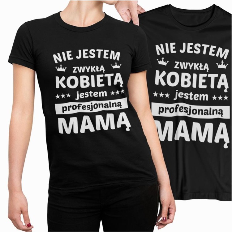 1 Koszulka dla Mamy NIE JESTEM ZYKŁĄ KOBIETĄ JESTEM PROFESJONALNĄ MAMĄ.jpg
