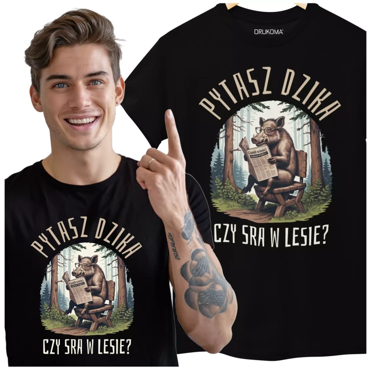 KOSZULKA ZABAWNA NA KAŻDĄ OKAZJE Z NAPISEM PYTASZ DZIKA CZY SRA W LESIE.  (5).webp