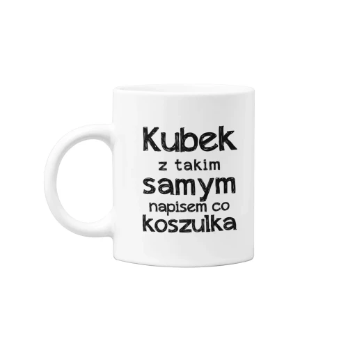 KUBEK Z NAPISEM TAKIM SAMYM NAPISEM CO KOSZULKA (1).webp
