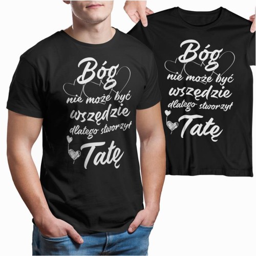 Koszulka dla taty na prezent urodziny Dzień Ojca z napisem Bóg nie może być wszedzie dlatego stworzył Tatę. (Copy).jpg