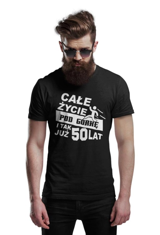 Koszulka urodzinowa na 50 urodziny Całe życie pod górkę i tak już 50 lat.jpg