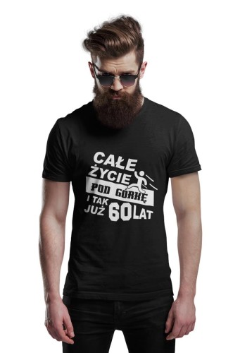Koszulka urodzinowa na 60 urodziny Całe życie pod górkę i tak już 60 lat.jpg