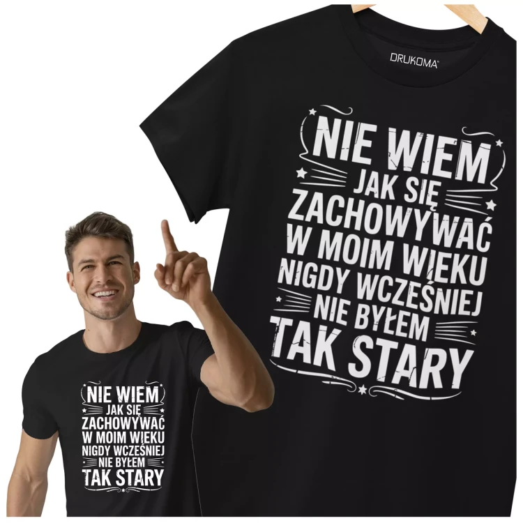 KOSZULKA ZABAWNA NA KAŻDĄ OKAZJE Z NAPISEM NIE WIEM JAK SIĘ ZACHOWYWAŁ W MOIM WIEKU NIGDY WCZEŚNIEJ NIE BYŁEM TAK STARY (1).webp