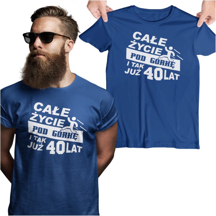Koszulka na urodziny na 40 czterdziestkę z nadrukiem Całe życie pod górkę i tak już 40 lat  1.jpg