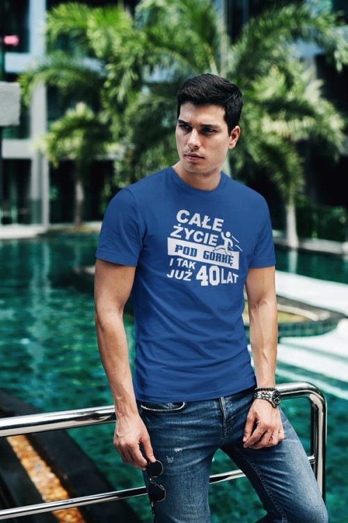 Koszulka na urodziny na 40 czterdziestkę z nadrukiem Całe życie pod górkę i tak już 40 lat  5.jpg