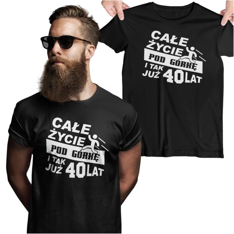 Koszulka na urodziny na 40 czterdziestkę z nadrukiem Całe życie pod górkę i tak już 40 lat.jpg