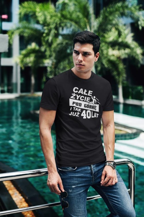 Koszulka na urodziny na 40 czterdziestkę z nadrukiem Całe życie pod górkę i tak już 40 lat4.jpg