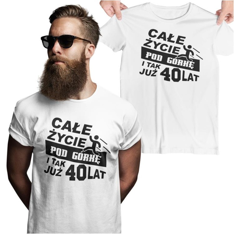 Koszulka na urodziny na 40 czterdziestkę z nadrukiem Całe życie pod górkę i tak już 40 lat.jpg