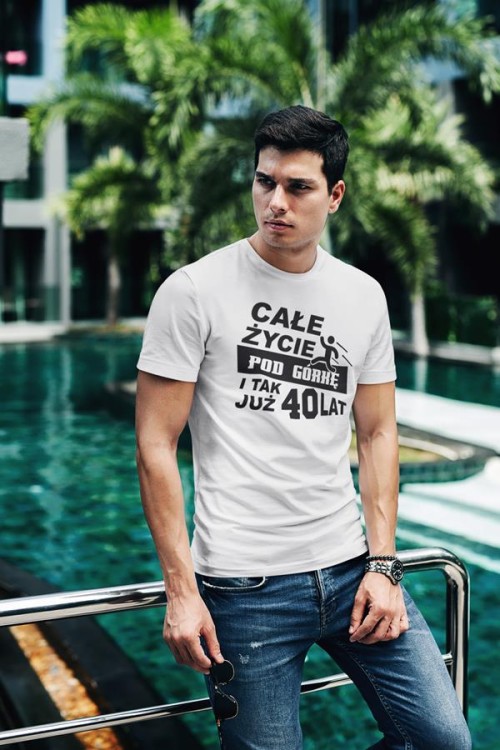 Koszulka na urodziny na 40 czterdziestkę z nadrukiem Całe życie pod górkę i tak już 40 lat4.jpg