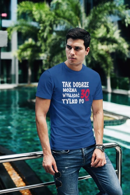 Koszulka na urodziny na 30 trzydziestkę z napisem Tak dobrze można wyglądać tylko po 30tce2.jpg