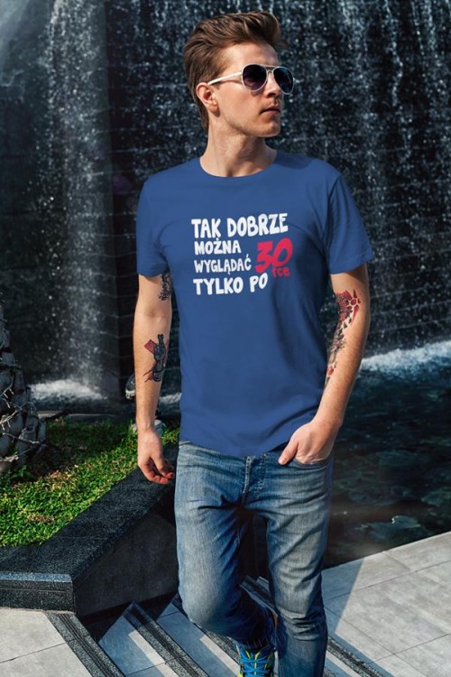 Koszulka na urodziny na 30 trzydziestkę z napisem Tak dobrze można wyglądać tylko po 30tce4.jpg