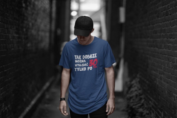 Koszulka na urodziny na 30 trzydziestkę z napisem Tak dobrze można wyglądać tylko po 30tce8.jpg