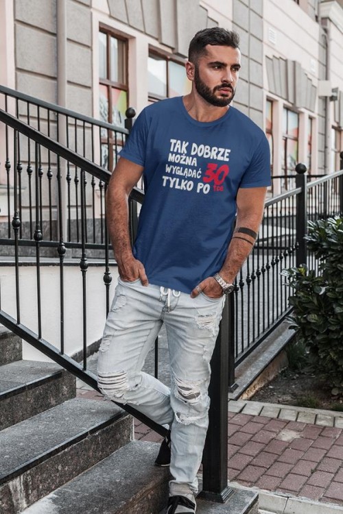 Koszulka na urodziny na 30 trzydziestkę z napisem Tak dobrze można wyglądać tylko po 30tce55.jpg