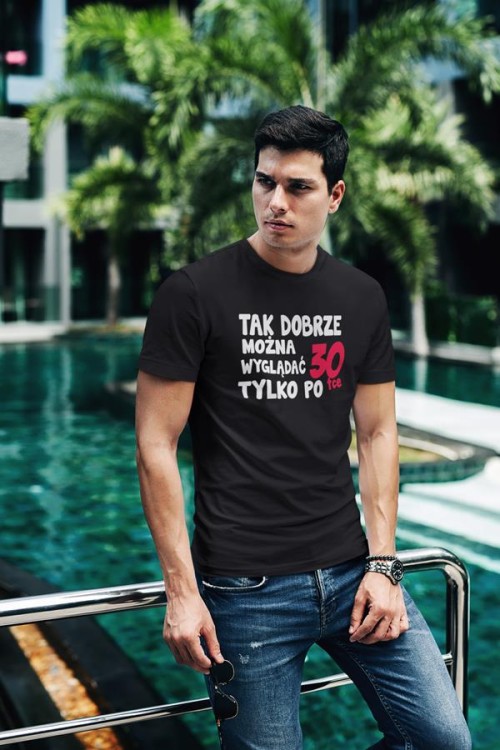 Koszulka na urodziny na 30 trzydziestkę z napisem Tak dobrze można wyglądać tylko po 30tce 7.jpg