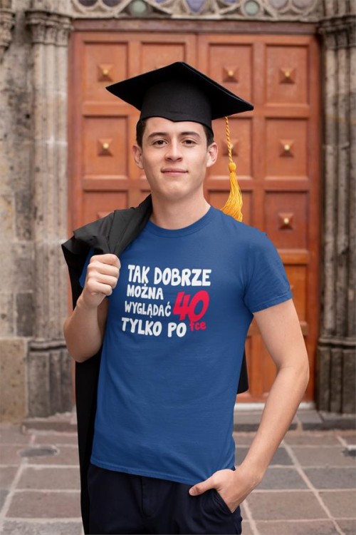 Koszulka na urodziny na 40 czterdziestkę z napisem Tak dobrze można wyglądać tylko po 40tce 7.jpg