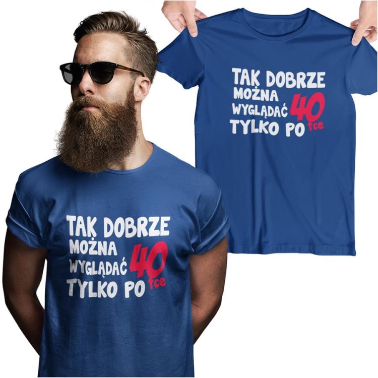 Koszulka na urodziny na 40 czterdziestkę z napisem Tak dobrze można wyglądać tylko po 40tce.jpg