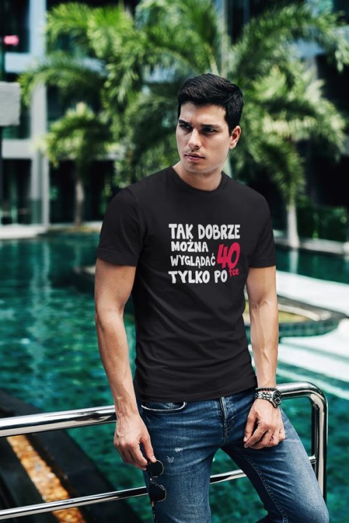 Koszulka na urodziny na 40 czterdziestkę z napisem Tak dobrze można wyglądać tylko po 40tce4.jpg